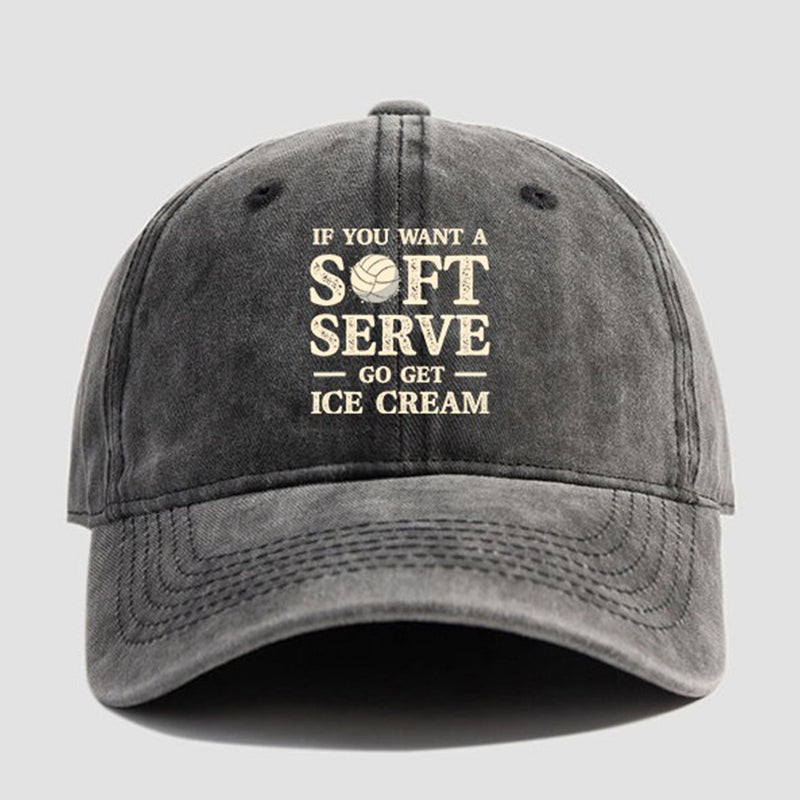 If You Want A Soft Serve Go Get Ice Cream Cap