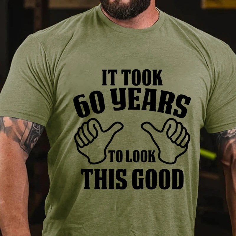 It Took  60 Years To Look  This Good T-Shirt