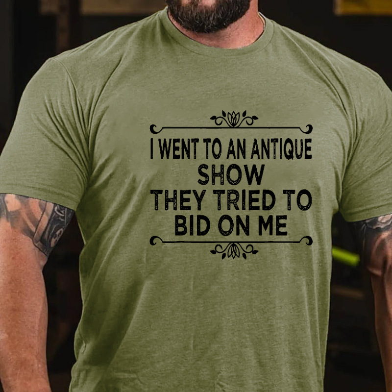 I Went To An Antique Show They Tried To Bid On Me T-shirt