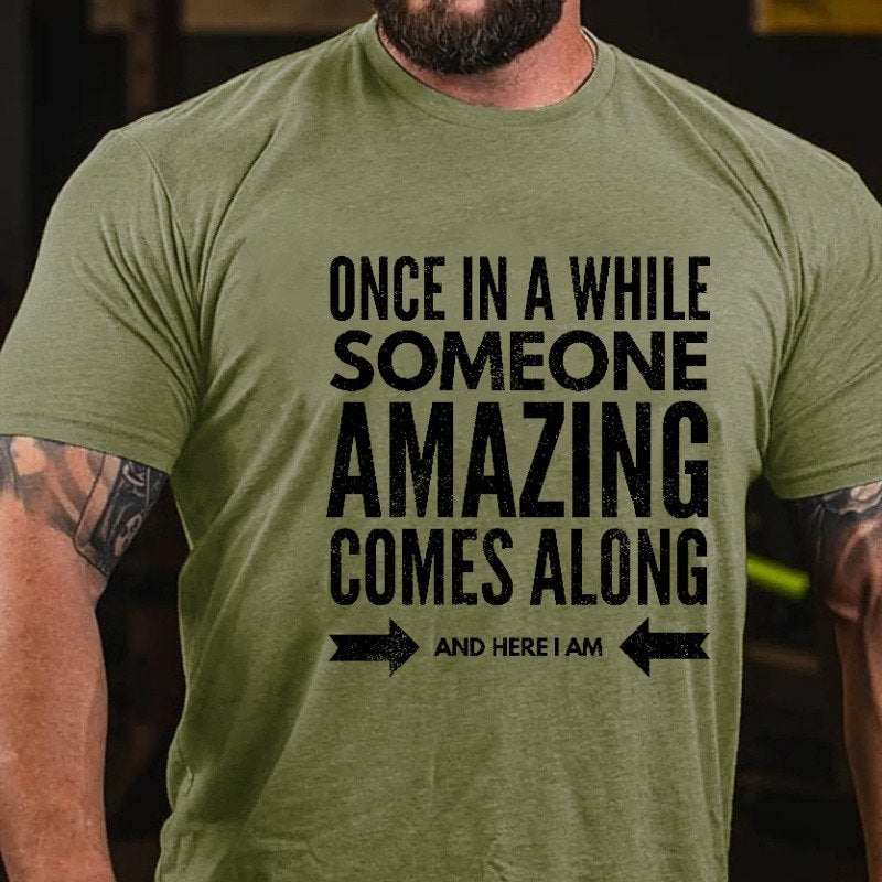 Once In Awhile Someone Amazing Comes Along Here I Am T-shirt