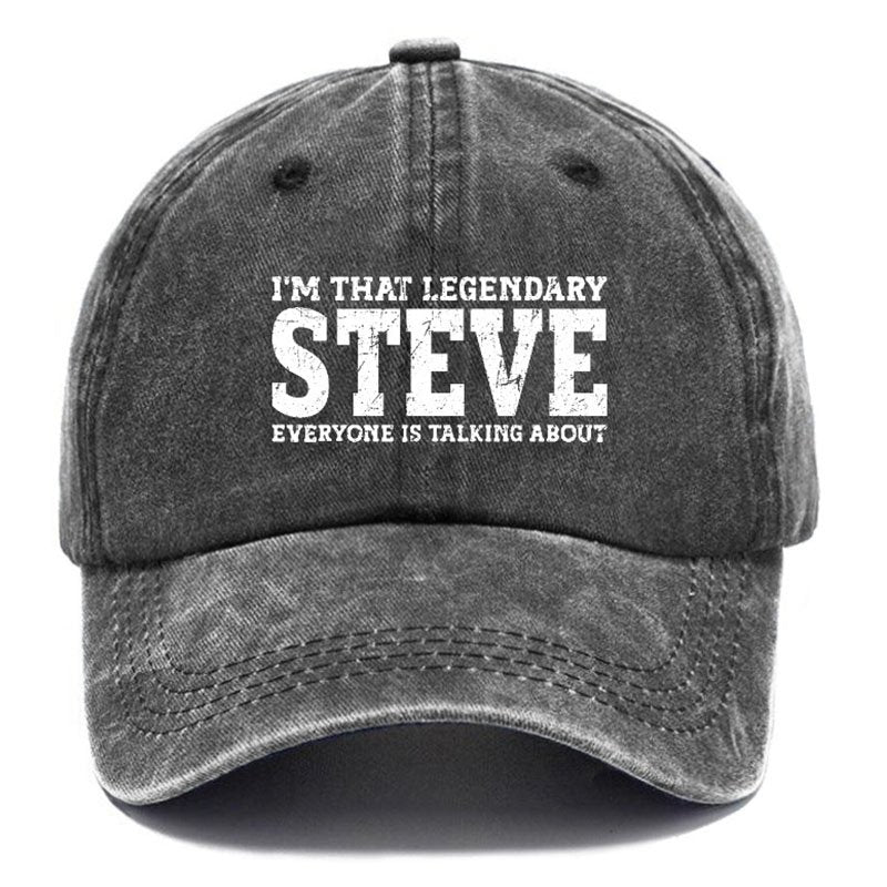 I'm That Legendary Steve Everyone Is Talking About Hat