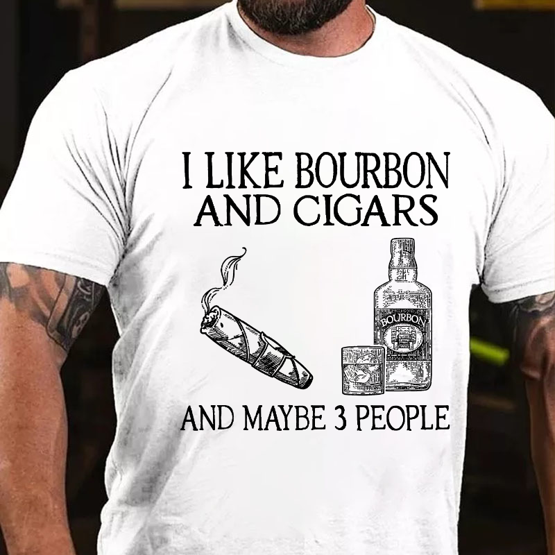 I Like Bourbon And Cigars And Maybe  T-shirt
