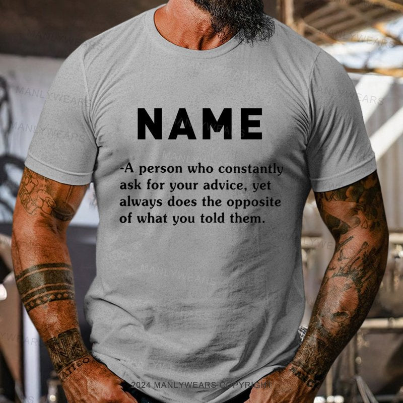 Personalized Name Who Constantly Ask For Your Advice T-Shirt