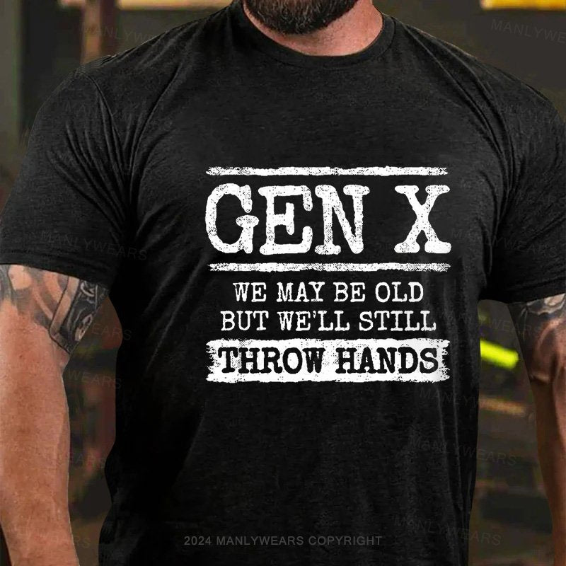 Gen X We May Be Old But Well Still Throw Hands T-Shirt