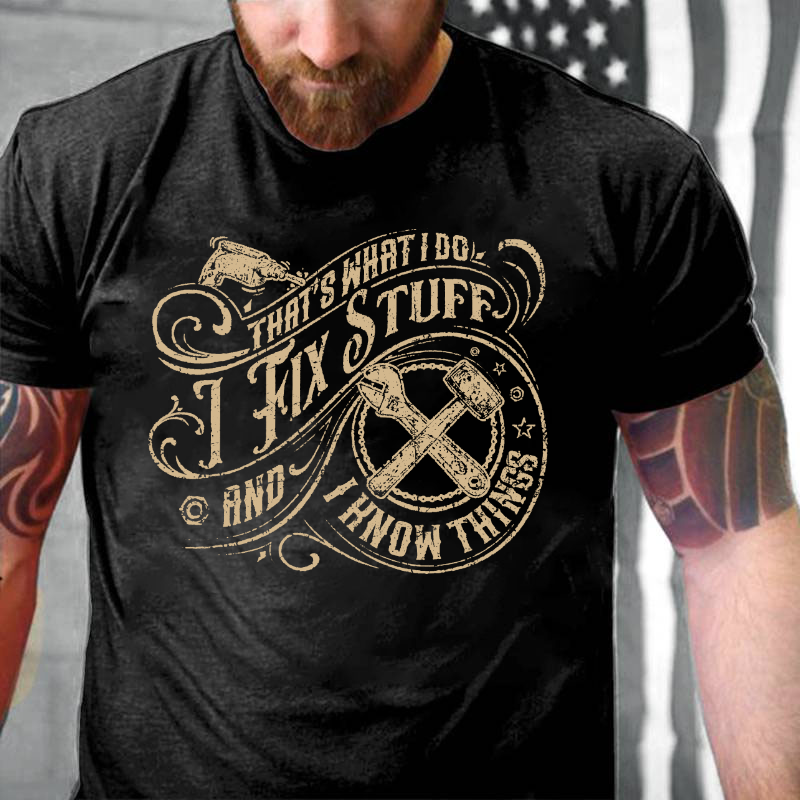 That's What I Do I Fix Stuff And I Know Things Funny T-shirt