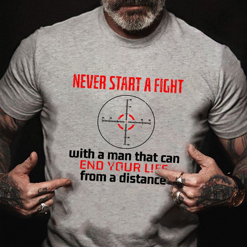 Never Start A Fight With A Man That Can End Your Life From A Distance T-shirt