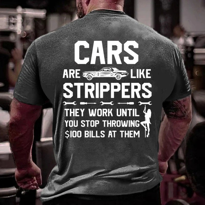 Cars Are Like Strippers They Work Until You Stop Throwing $I00 Bills At Them T-Shirt