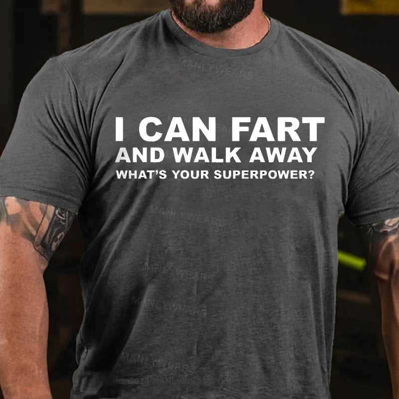 I Can Fart And Walk Away What's Your Superpower? T-Shirt