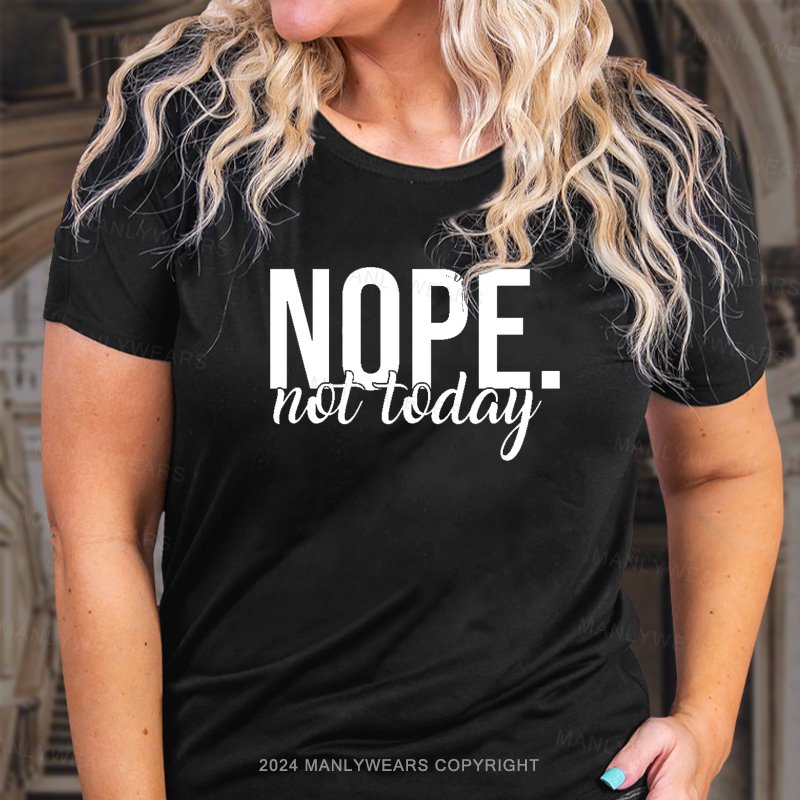 Nope Not Today Women T-Shirt