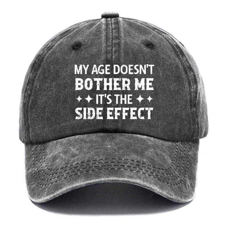 My Age Doesn't Bother Me It's The Side Effect Baseball Cap