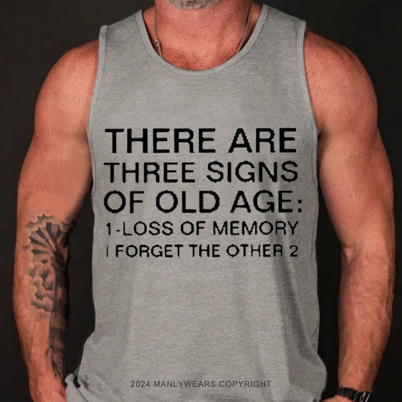 There Are Three Signs Of Old Age :1-Loss Of Memory I Forget The Other 2 Tank Top