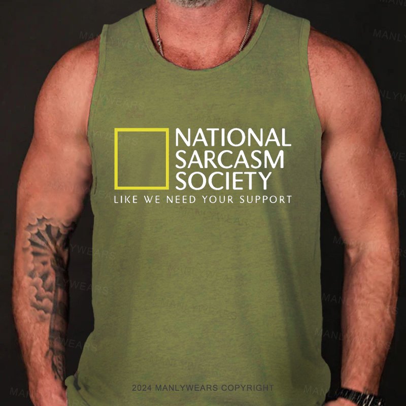 National Sarcasm Society Like We Need Your Support Tank Top