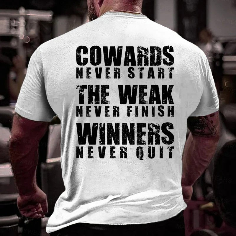 Cowards Never Start The Weak Never Finish Winners Never Quit T-shirt