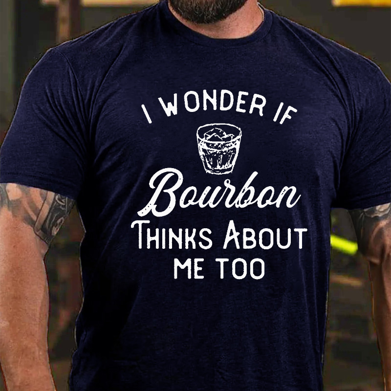 I Wonder If Bourbon Thinks About Me Too T-shirt