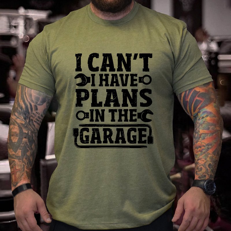 I Can't I Have Plans In The Garage T-shirt