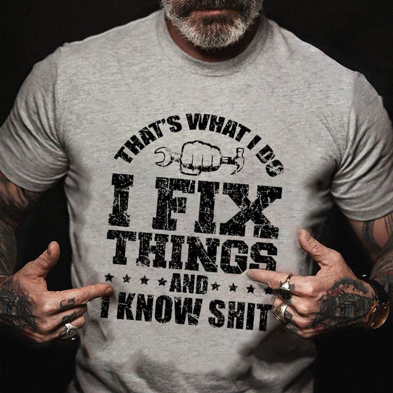 That's What I Do  I Fix Things And I Know Shit Funny Sarcastic T-shirt