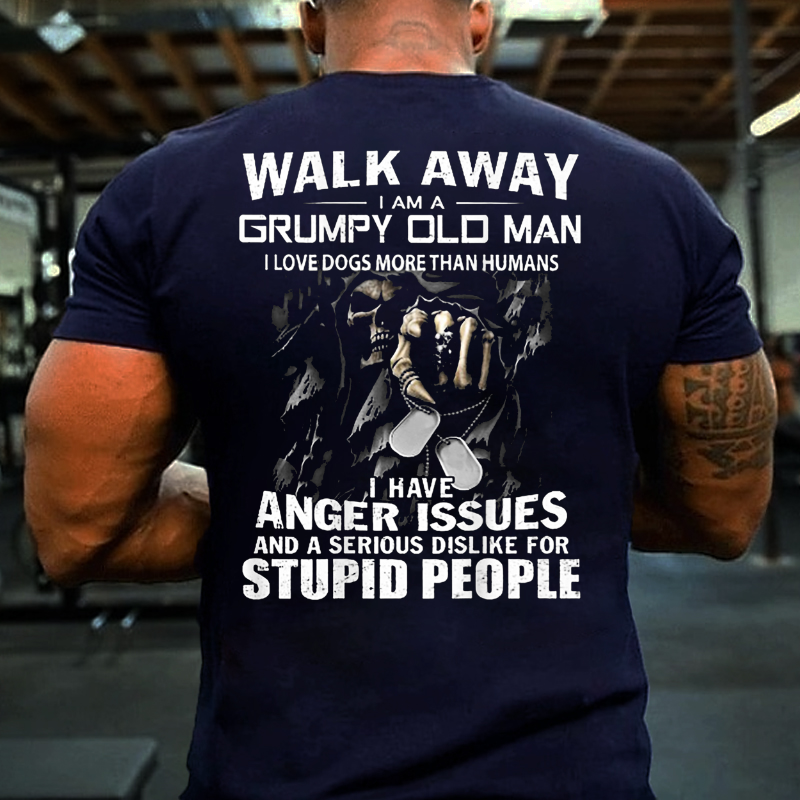 Walk Away I Am A Grumpy Old Man I Love Dogs More Than Humans T-shirt
