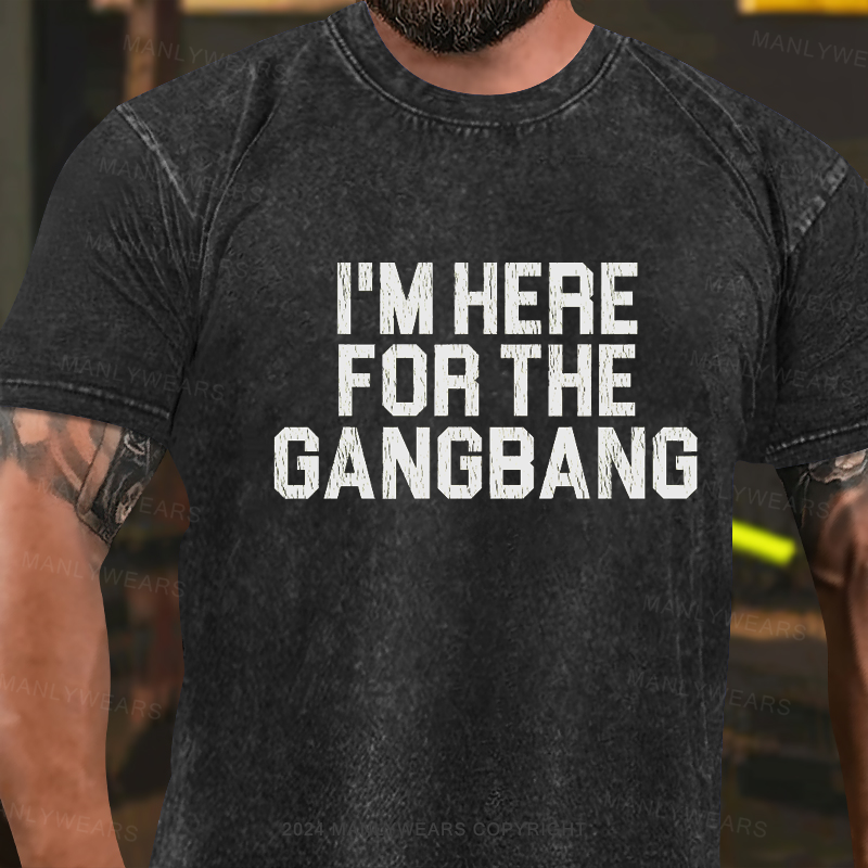 I'm Here For the Gangbang Washed T-Shirt