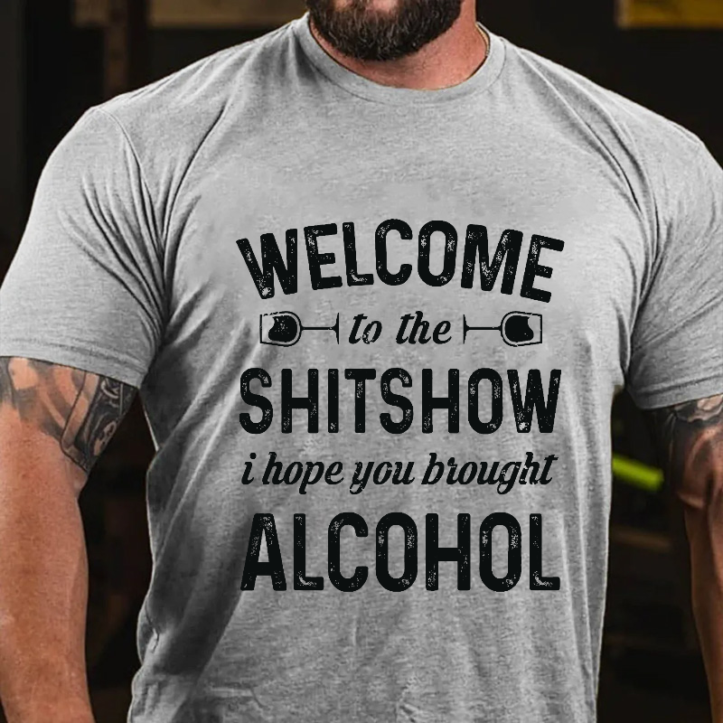 Welcome To The Shitshow I Hope You Brought Alcohol T-shirt