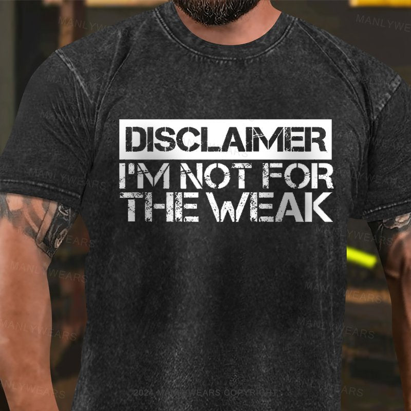 Disclaimer I'm Not For The Weak  Washed T-Shirt