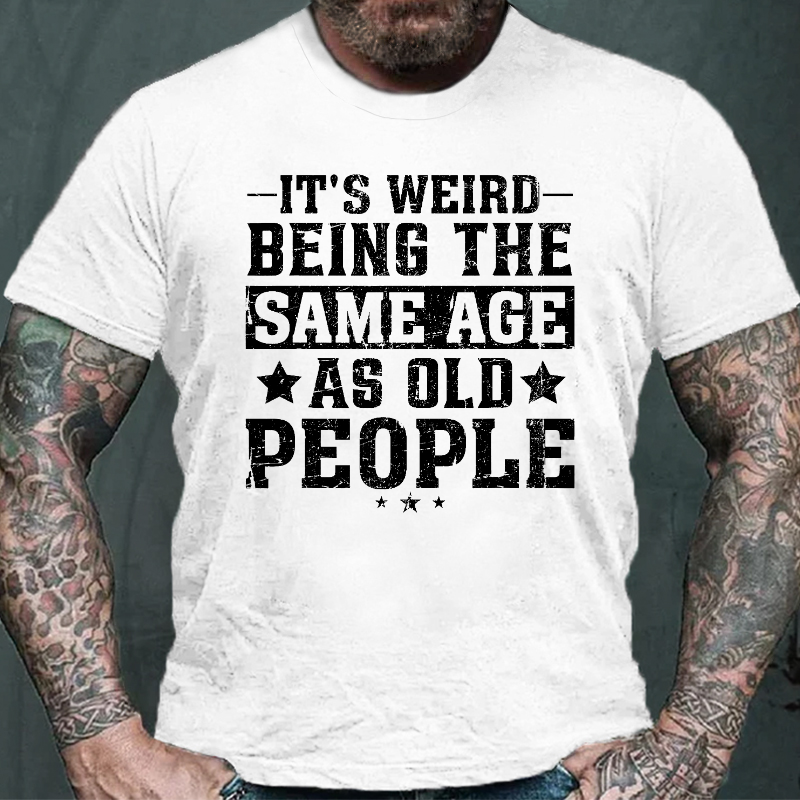 It's Weird Being The Same Age As Old People Funny Retro T-shirt