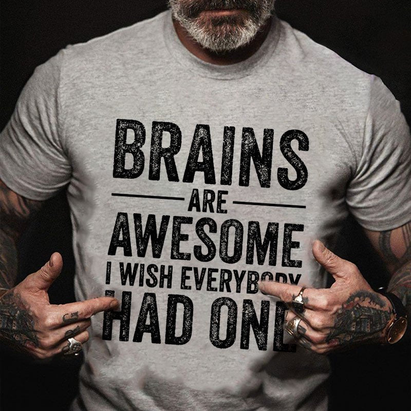 Brains Are Awesome I Wish Everybody Had One T-shirt