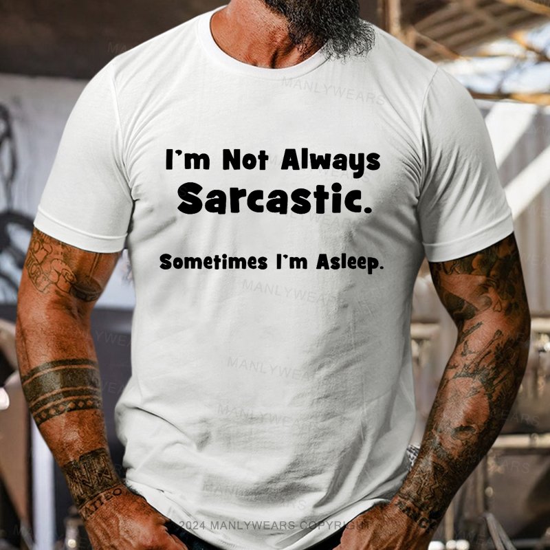 I'm Not Always Sarcastic Sometimes I'm Asleep T-Shirt