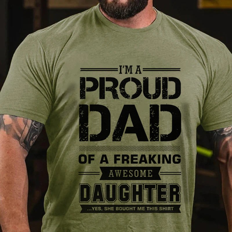 I'm A Proud Dad Of A Freaking Awesome Daughter Yes, She Bought Me This Shirt T-Shirt