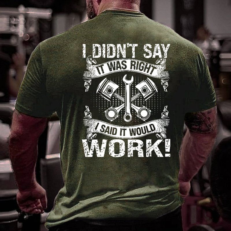 I Didn't Say It Was Right I Said It Would Work Funny Mechanic Dad Gift T-shirt