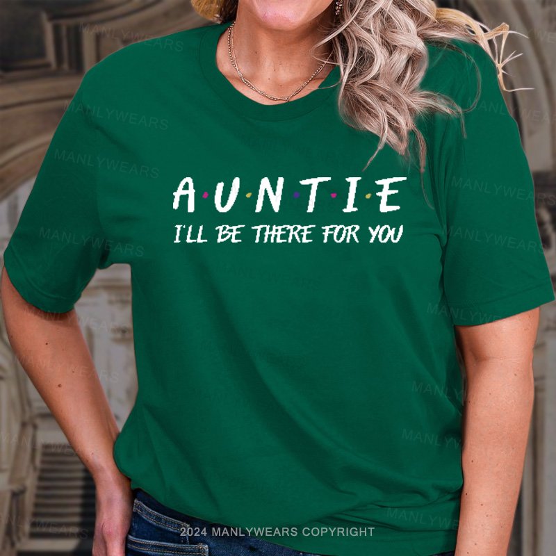 Auntie I'll Be There For You T-Shirt