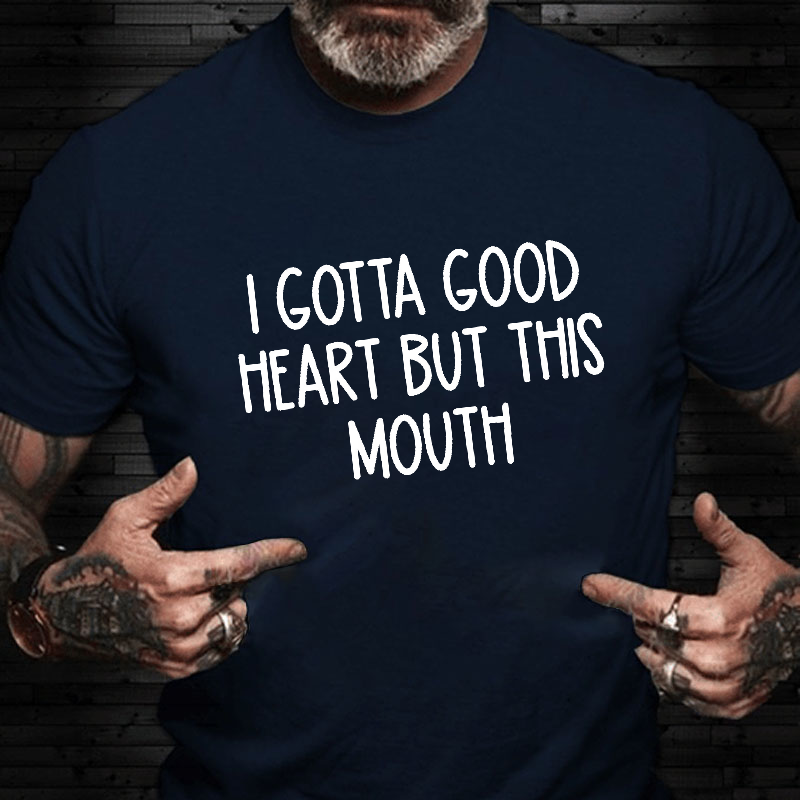 I Gotta Good Heart But This Mouth Funny T-shirt