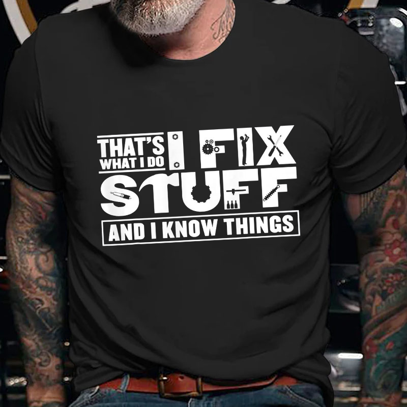 That's What I Do I Fix Stuff And I Know Things Funny T-shirt