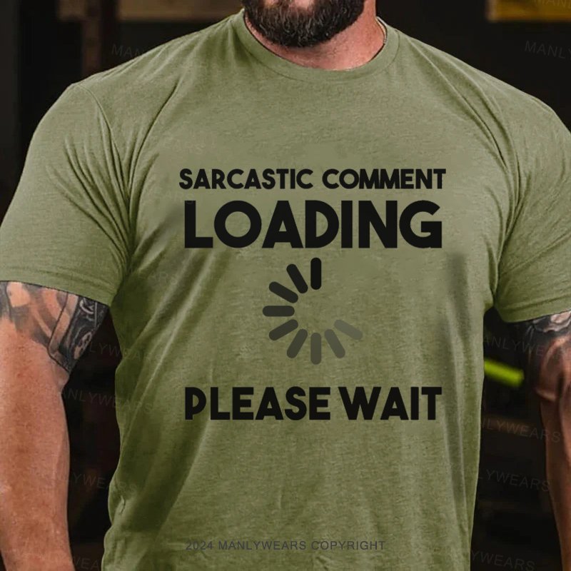 Sarcastic Comment Loading Please Wait T-Shirt