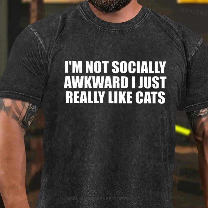 I'm Not Socially Awkward I Just Really Like Cats Washed T-Shirt