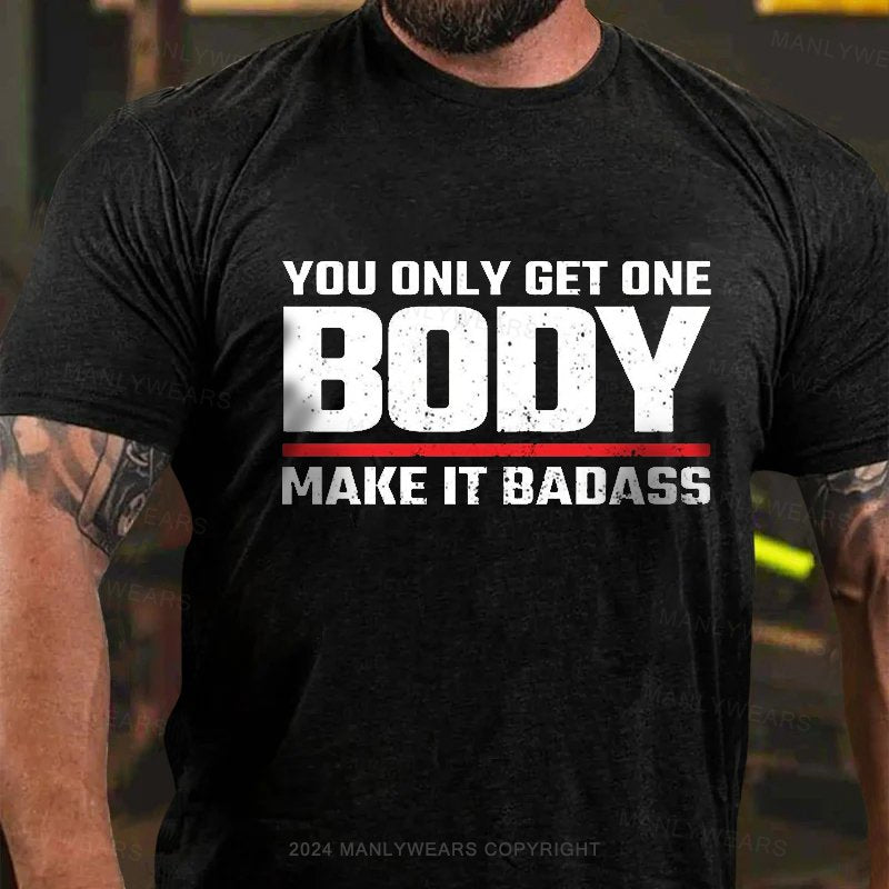 You Only Get One Body Make It Badass T-Shirt