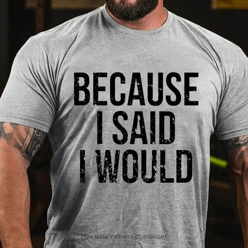 Because I Said L Would T-Shirt