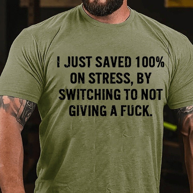 I Just Saved 100% On Stress By Switching To Not Giving A Fuck T-shirt