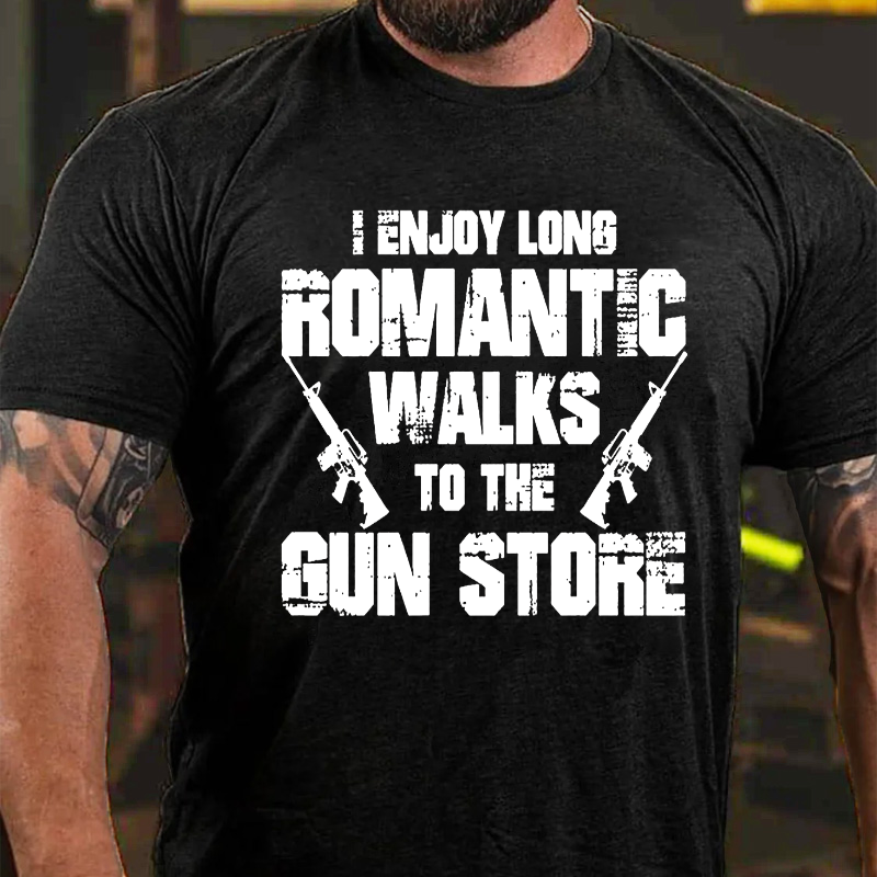 I Enjoy Long Romantic Walks To The Gun Store T-shirt