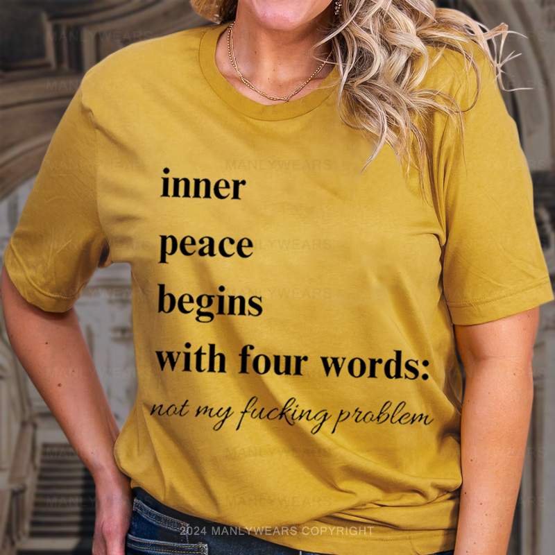 Inner Peace Begins With Four Words Not My Fucking Problem Women T-Shirt