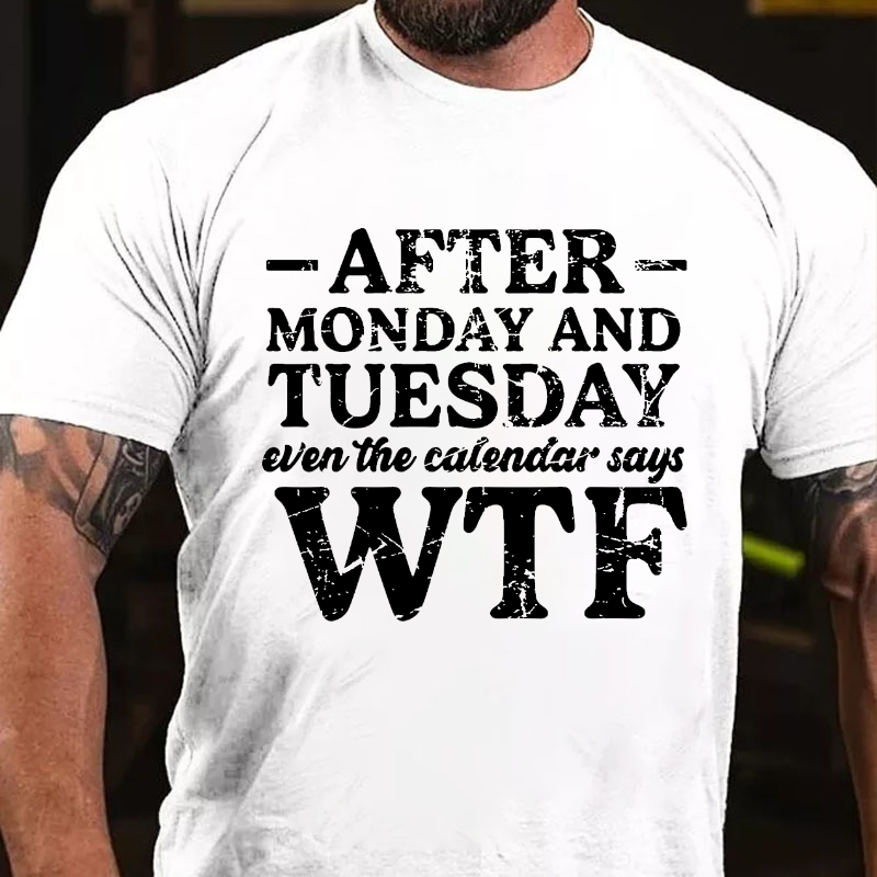 After Tuesday Even The Calendar Goes WTF T-shirt