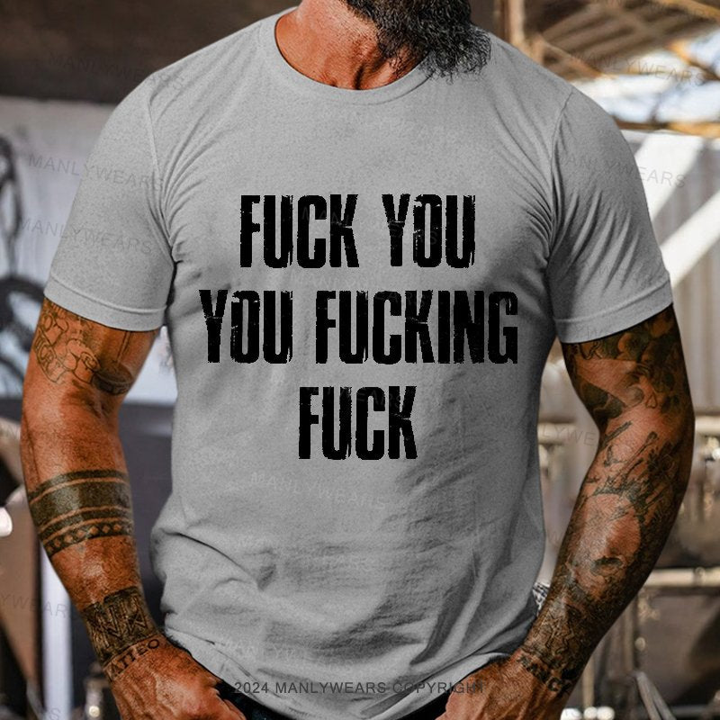 Fuck You You Fucking Fuck T-Shirt