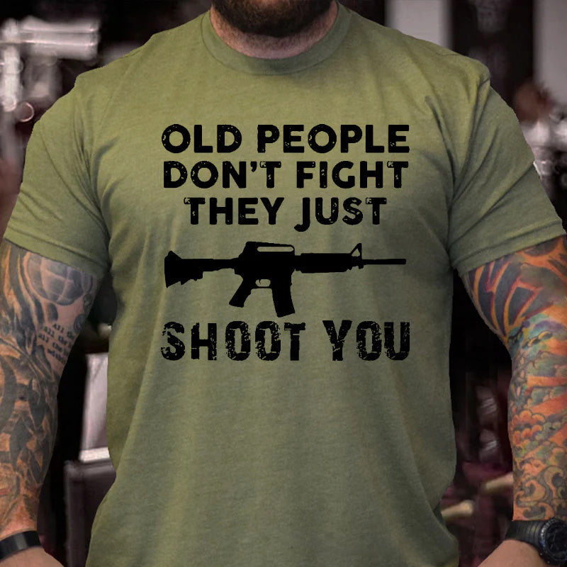 Old People Don'T Fight They Just Shoot You T-shirt