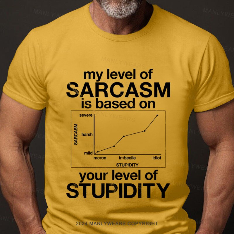 My Level Of Sarcasm Is Based On Your Level Of Stupidity Short Sleeve T-shirt