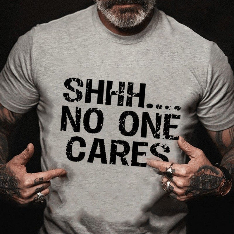 Shhh No One Cares T-shirt