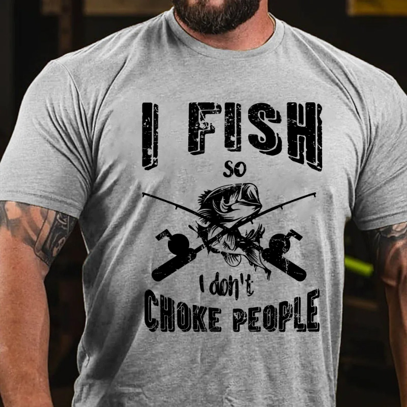 I Fish So I Don't Choke People T-shirt