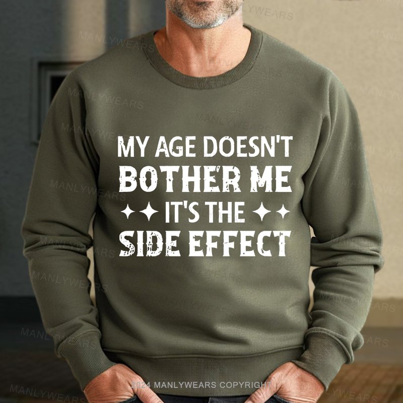 My Age Doesn't Bother Me It's The Side Effect Sweatshirt