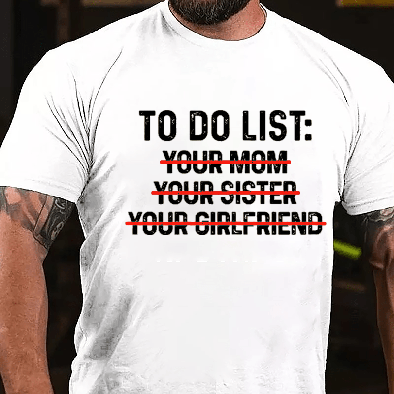 To Do List: Your Mom Your Sister Your Girlfriend T-shirt