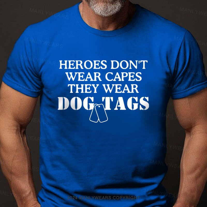 Heroes Don't Wear Capes They Wear Dog Tags T-Shirt