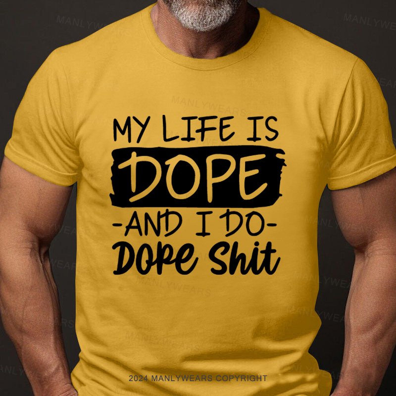 My Life Is Dope And I Do Dope Shit T-Shirt