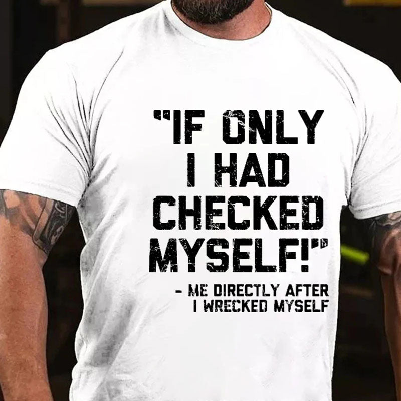 If Only I Had Checked Myself Me Directly After I Wreck Myself Men's T-shirt